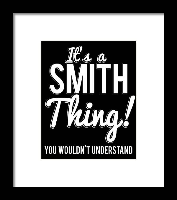 Funny Framed Print featuring the digital art Its A Smith Thing You Wouldnt Understand by Flippin Sweet Gear