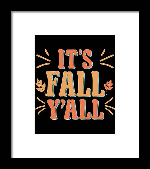Fall Yall Framed Print featuring the digital art Its Fall Yall Autumn Quote by Flippin Sweet Gear