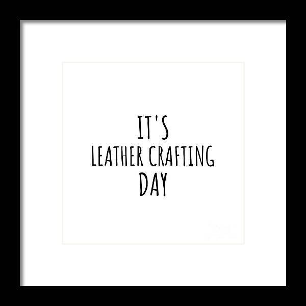 Leather Crafting Gift Framed Print featuring the digital art It's Leather Crafting Day by Jeff Creation