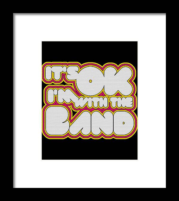 Funny Framed Print featuring the digital art Its Ok Im With The Band by Flippin Sweet Gear