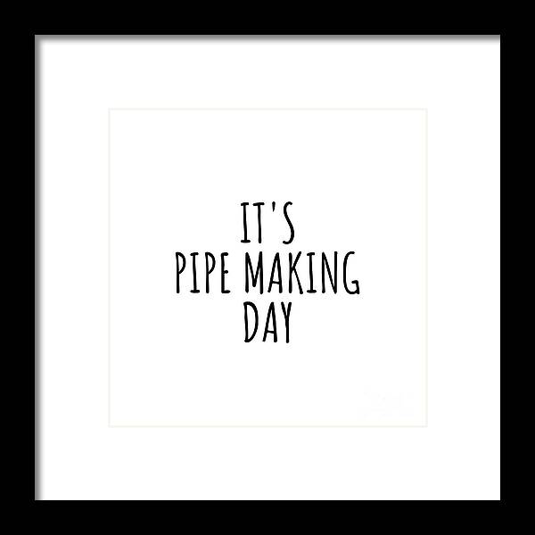 Pipe Making Gift Framed Print featuring the digital art It's Pipe Making Day by Jeff Creation