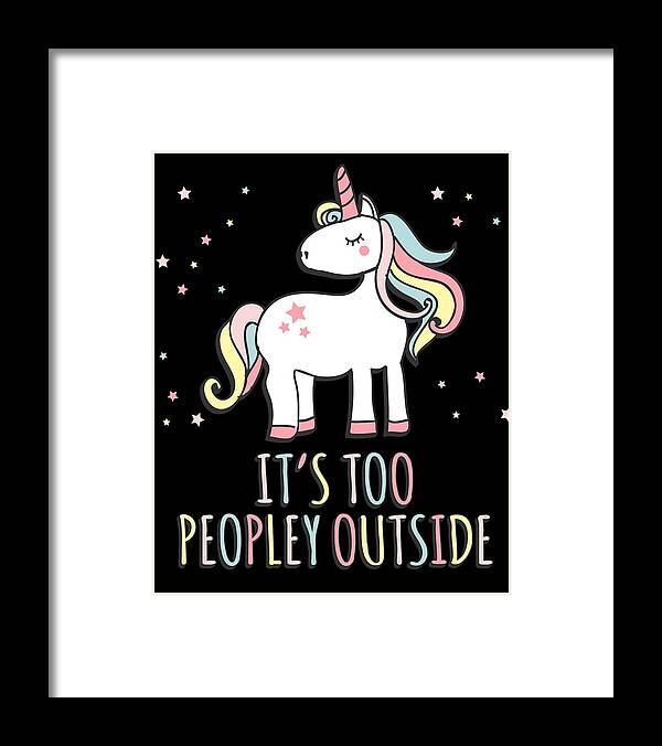 Funny Framed Print featuring the digital art Its Too Peopley Outside Unicorn by Flippin Sweet Gear
