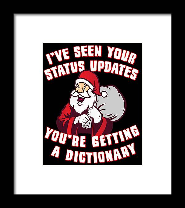 Christmas 2023 Framed Print featuring the digital art Ive Seen Your Status Updates Santa by Flippin Sweet Gear