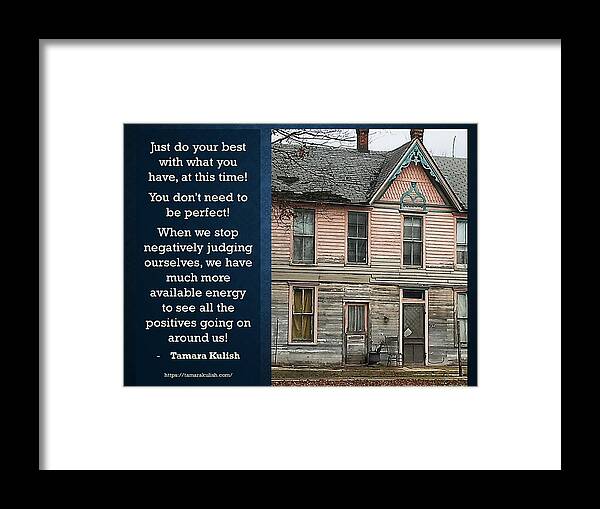Mental Health Framed Print featuring the photograph Just do your best with what you have, at this time by Tamara Kulish