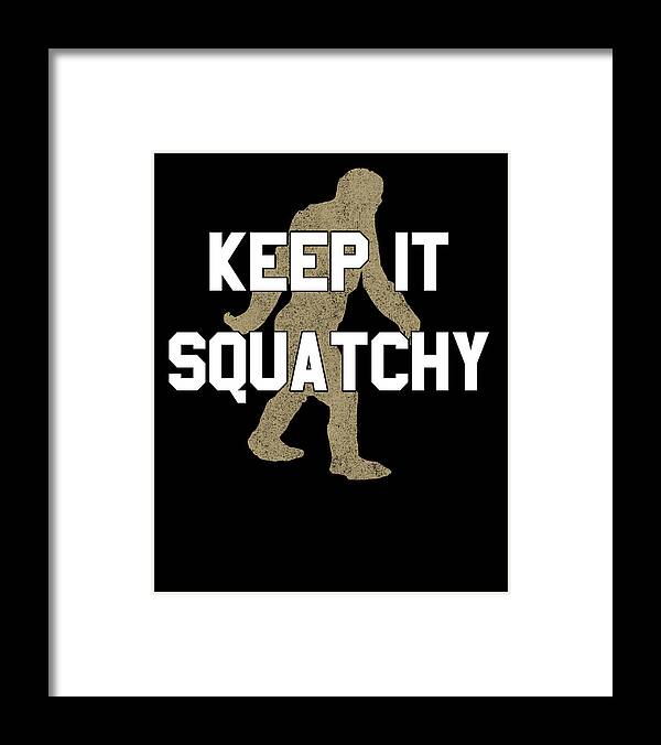 Funny Framed Print featuring the digital art Keep It Squatchy by Flippin Sweet Gear