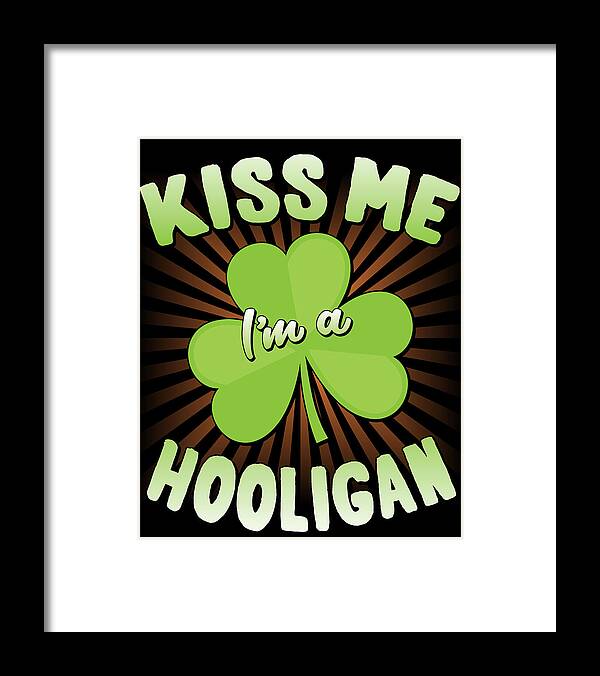 St Patricks Day Framed Print featuring the digital art Kiss Me Im A Hooligan St Patricks by Flippin Sweet Gear