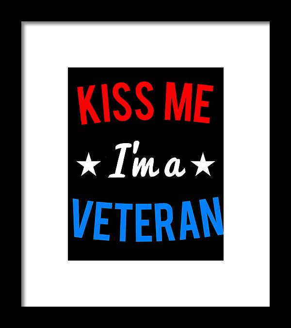 Army Framed Print featuring the digital art Kiss Me Im a Veteran Veterans Day by Flippin Sweet Gear