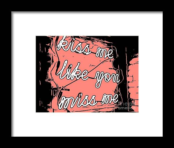 Kiss Me Like You Kiss Me Framed Print featuring the photograph Kiss Me Like You Miss Me by Carol Riddle