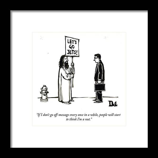 if I Don't Go Off-message Every Once In A While Framed Print featuring the drawing Let's Go Jets by Drew Dernavich