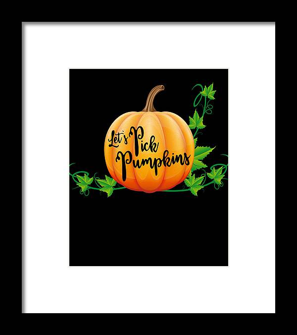 Halloween Framed Print featuring the digital art Lets Pick Pumpkins Pumpkin Picking Season Fall by Flippin Sweet Gear
