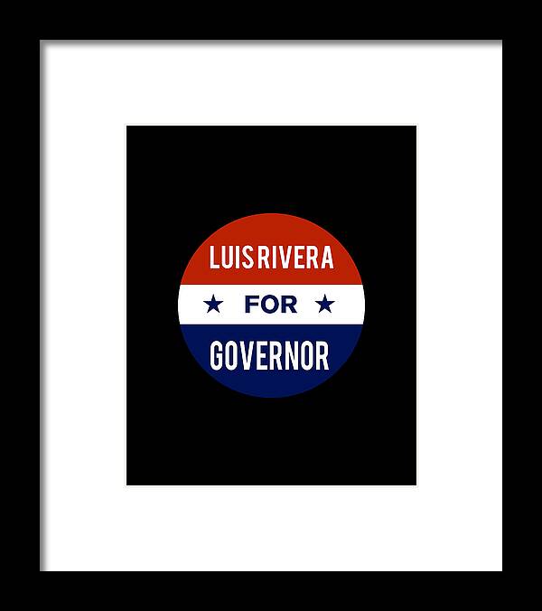 Luis Rivera For Governor Framed Print Luis Rivera For Governor Framed Print