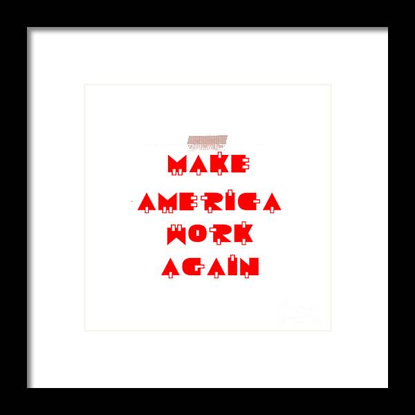Make America Work Again Framed Print featuring the digital art Make America Work Again by Denise Morgan