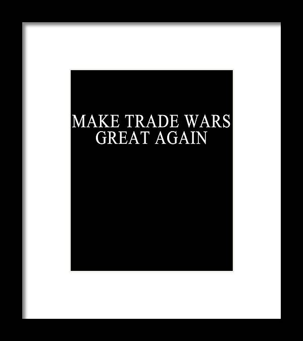 Funny Framed Print featuring the digital art Make Trade Wars Great Again by Flippin Sweet Gear