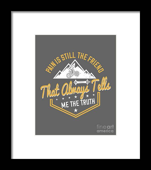 Mountain Framed Print featuring the digital art Mountain Biking Gift Pain Is Still The Friend That Always Tells Me The Truth by Jeff Creation