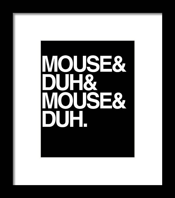 Halloween Framed Print featuring the digital art Mouse and Duh Im a Mouse by Flippin Sweet Gear