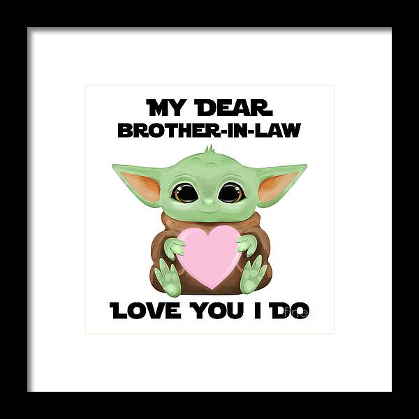 Brother-in-law Framed Print featuring the digital art My Dear Brother-In-Law Love You I Do Cute Baby Alien Sci-Fi Movie Lover Valentines Day Heart by Jeff Creation