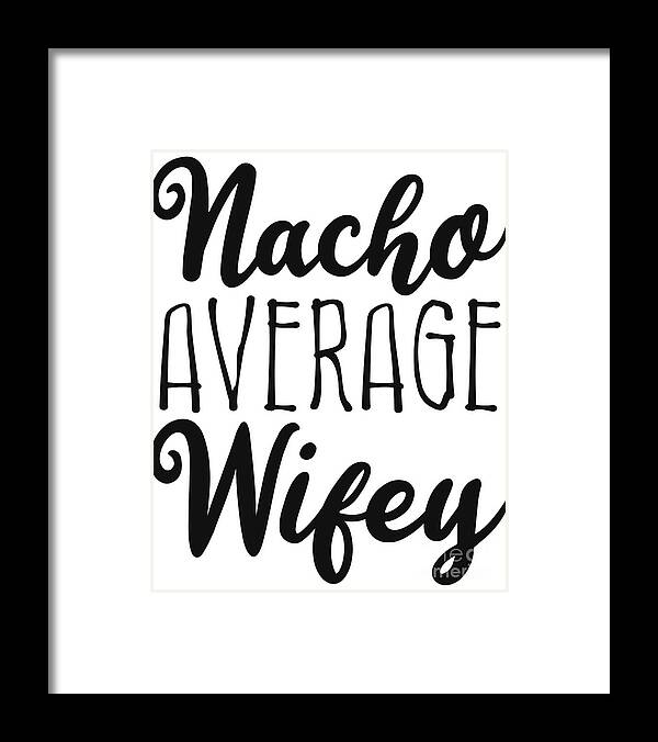 Cool Framed Print featuring the digital art Nacho Average Wifey by Flippin Sweet Gear