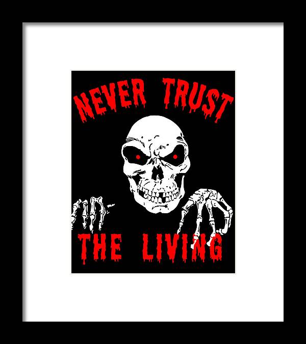 Funny Framed Print featuring the digital art Never Trust The Living Halloween by Flippin Sweet Gear