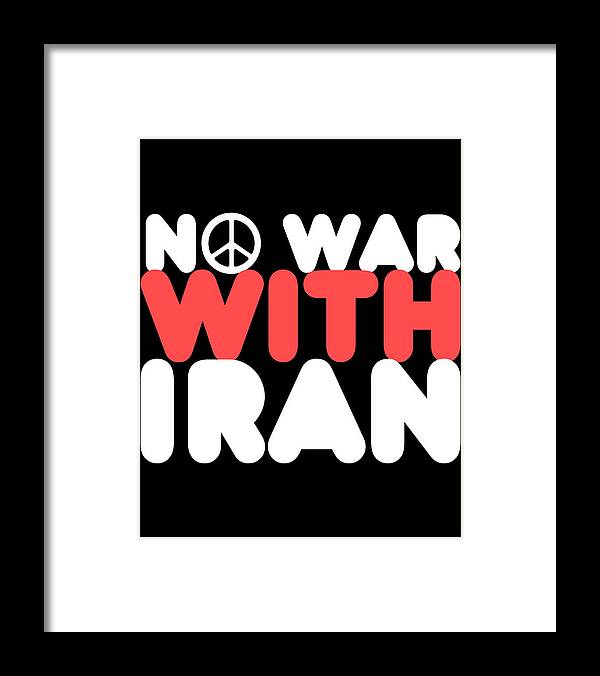 Cool Framed Print featuring the digital art No War With Iran Peace Middle East by Flippin Sweet Gear