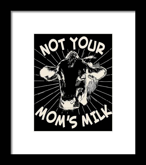 Gifts For Mom Framed Print featuring the digital art Not Your Moms Milk Go Vegan by Flippin Sweet Gear