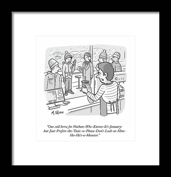 “one Cold Brew For Nathan-who-knows-it’s-january- Framed Print featuring the drawing One Cold Brew by Matthew Reuter