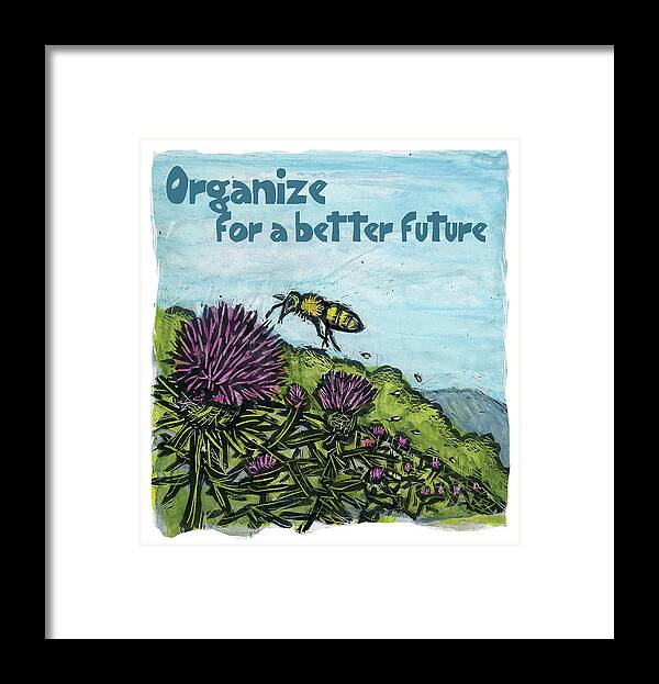 Bee Framed Print featuring the mixed media Organize For A Better Future by Ricardo Levins Morales