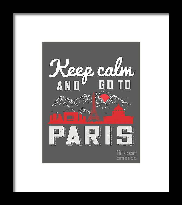 Paris Framed Print featuring the digital art Paris Lover Gift Keep Calm And Go To Paris France Fan by Jeff Creation