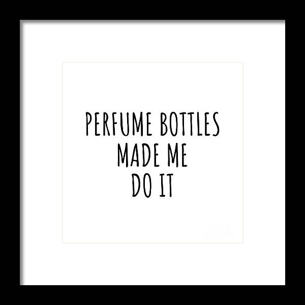 Perfume Bottles Gift Framed Print featuring the digital art Perfume Bottles Made Me Do It by Jeff Creation