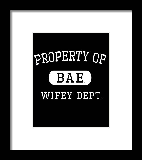 Love Framed Print featuring the digital art Property of Bae Wifey Valentines Day Gift For Him by Flippin Sweet Gear