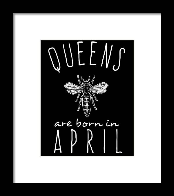Funny Framed Print featuring the digital art Queens Are Born In April by Flippin Sweet Gear
