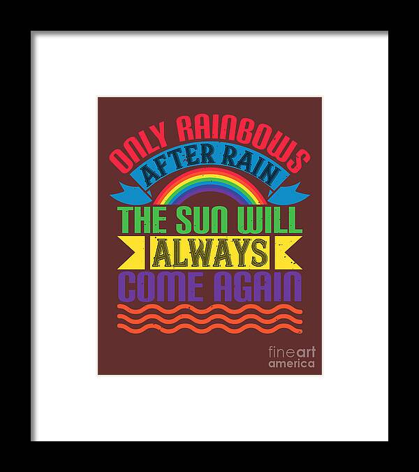 Rainbow Framed Print featuring the digital art Rainbow Lover Gift Only Rainbows After Rain The Sun Will Always Come Again by Jeff Creation