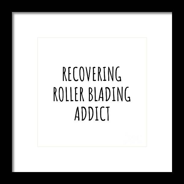 Roller Blading Gift Framed Print featuring the digital art Recovering Roller Blading Addict Funny Gift Idea For Hobby Lover Pun Sarcastic Quote Fan Gag by Jeff Creation