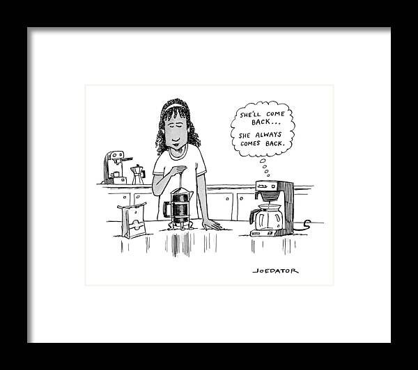 Coffee Framed Print featuring the drawing She Always Comes Back by Joe Dator