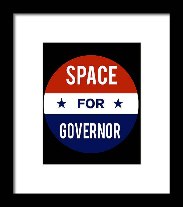 Election Framed Print featuring the digital art Space For Governor by Flippin Sweet Gear