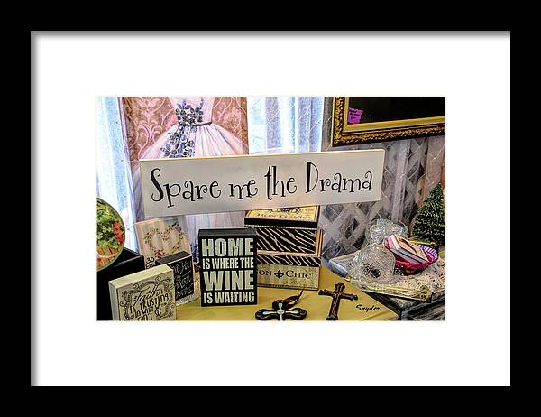 Wine Art Framed Print featuring the photograph Spare Me The Drama Home Is Where The Wine Is 2 by Barbara Snyder