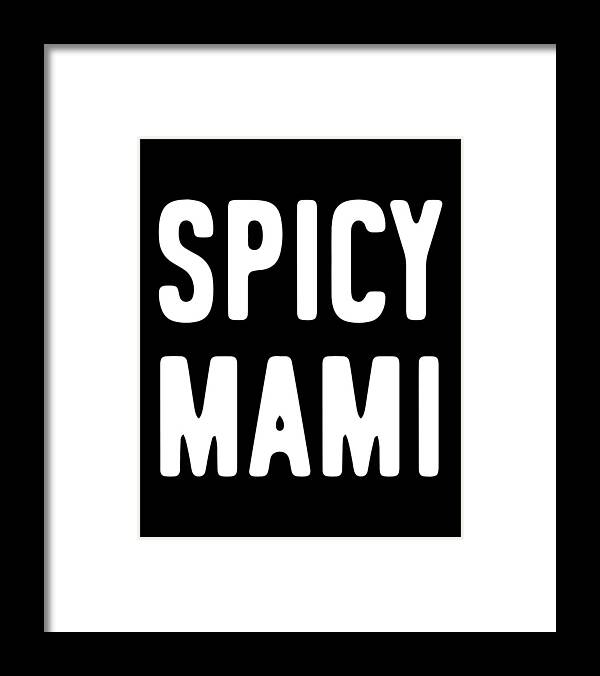 Gifts For Mom Framed Print featuring the digital art Spicy Mami Mothers Day by Flippin Sweet Gear