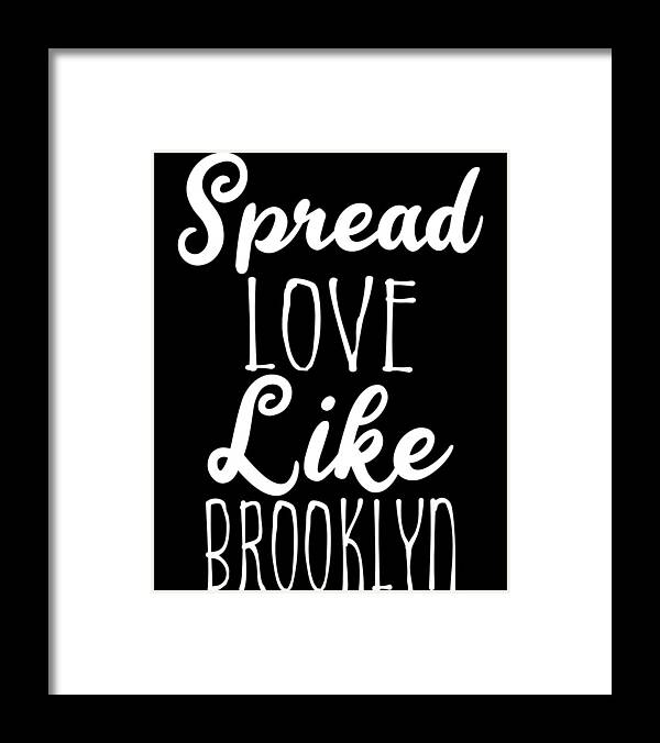 Cool Framed Print featuring the digital art Spread Love Like Brooklyn by Flippin Sweet Gear