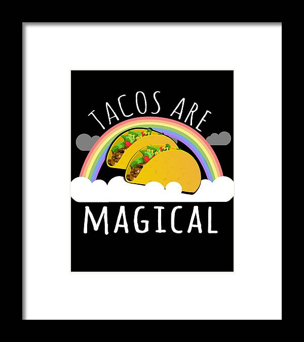 Funny Framed Print featuring the digital art Tacos Are Magical by Flippin Sweet Gear