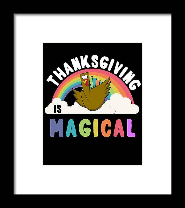 Thanksgiving 2023 Framed Print featuring the digital art Thanksgiving Is Magical by Flippin Sweet Gear