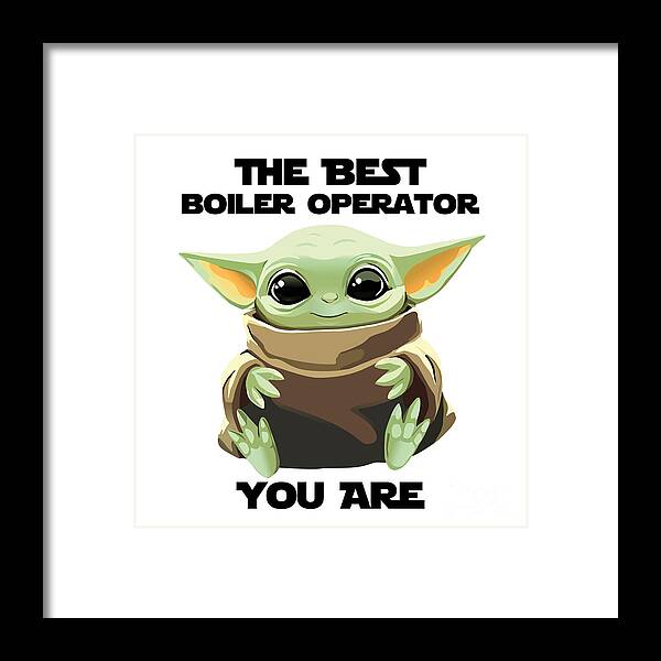 Boiler Operator Framed Print featuring the digital art The Best Boiler Operator You Are Cute Baby Alien Funny Gift for Coworker Present Gag Office Joke Sci-Fi Fan by Jeff Creation