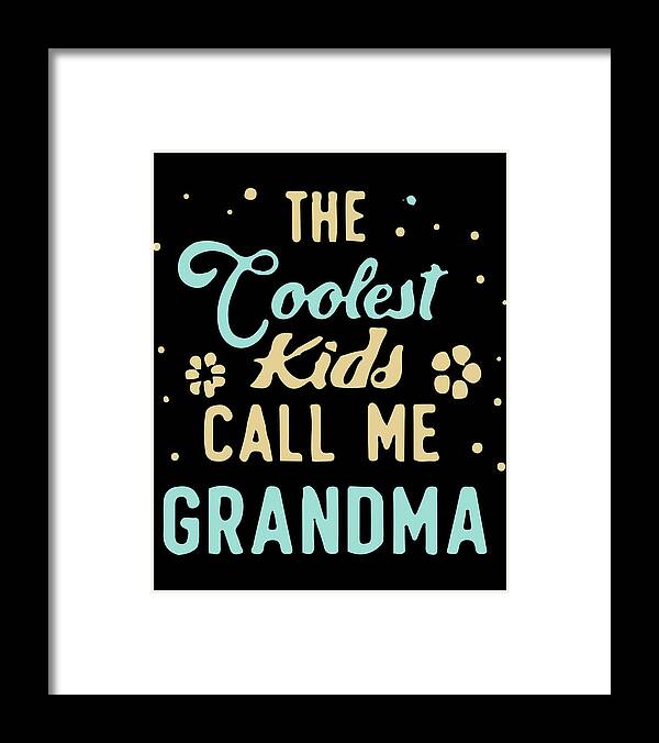 Gifts For Mom Framed Print featuring the digital art The Coolest Kids Call Me Grandma by Flippin Sweet Gear