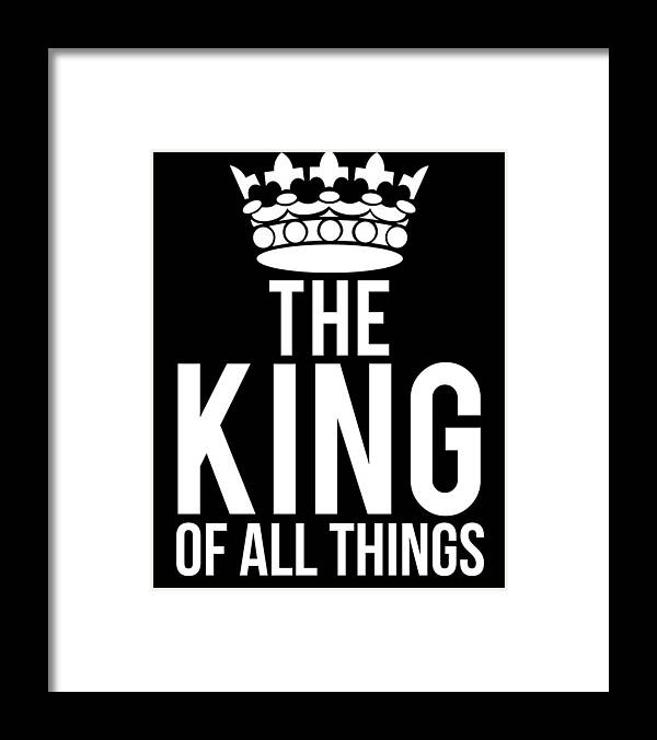 Funny Framed Print featuring the digital art The King Of All Things by Flippin Sweet Gear