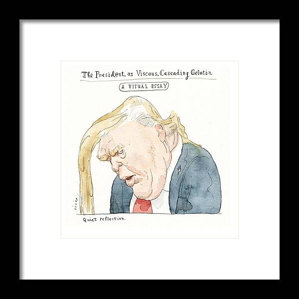 Captionless Framed Print featuring the painting The President, as Viscous, Cascading Geliatin. Quiet Reflection by Barry Blitt
