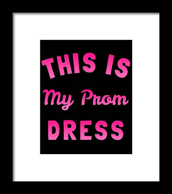 Funny Framed Print featuring the digital art This Is My Prom Dress by Flippin Sweet Gear