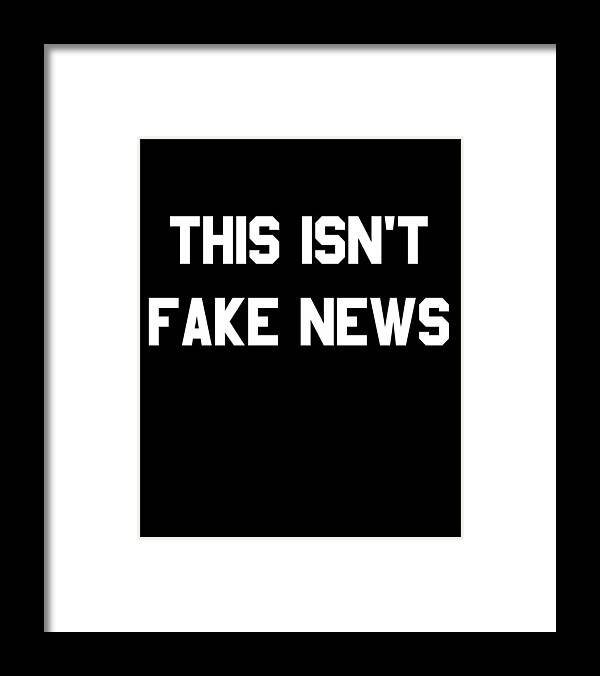 Funny Framed Print featuring the digital art This Isnt Fake News by Flippin Sweet Gear