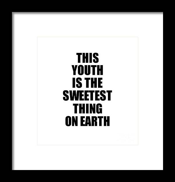 Youth Gift Framed Print featuring the digital art This Youth Is The Sweetest Thing On Earth Cute Love Gift Inspirational Quote Warmth Saying by Jeff Creation