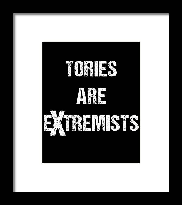 Funny Framed Print featuring the digital art Tories Are Extremists by Flippin Sweet Gear