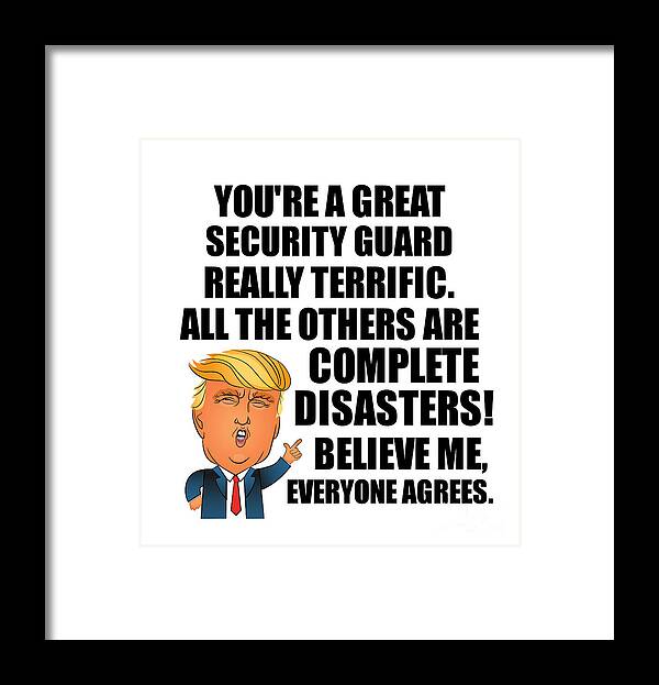 Security Guard Framed Print featuring the digital art Trump Security Guard Funny Gift for Security Guard Coworker Gag Great Terrific President Fan Potus Quote Office Joke by Jeff Creation