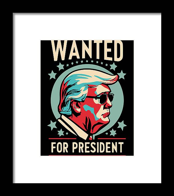 Trump Framed Print featuring the digital art Trump Wanted For President 2024 by Flippin Sweet Gear