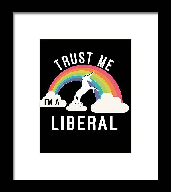 Funny Framed Print featuring the digital art Trust Me Im A Liberal by Flippin Sweet Gear